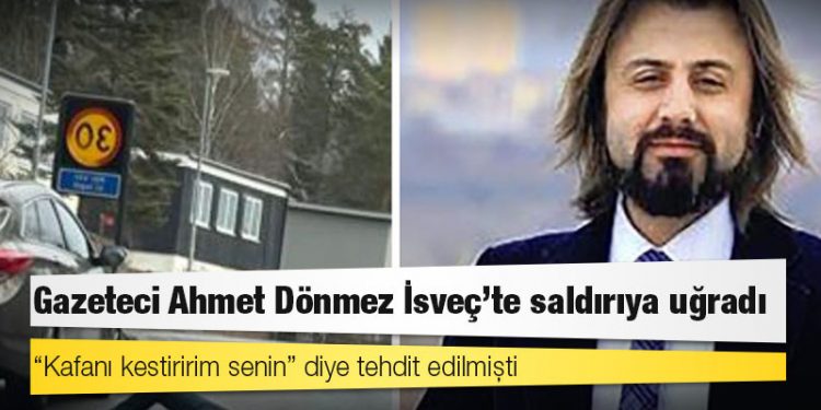 “Kafanı kestiririm senin” diye tehdit edilmişti; gazeteci Ahmet Dönmez İsveç’te saldırıya uğradı