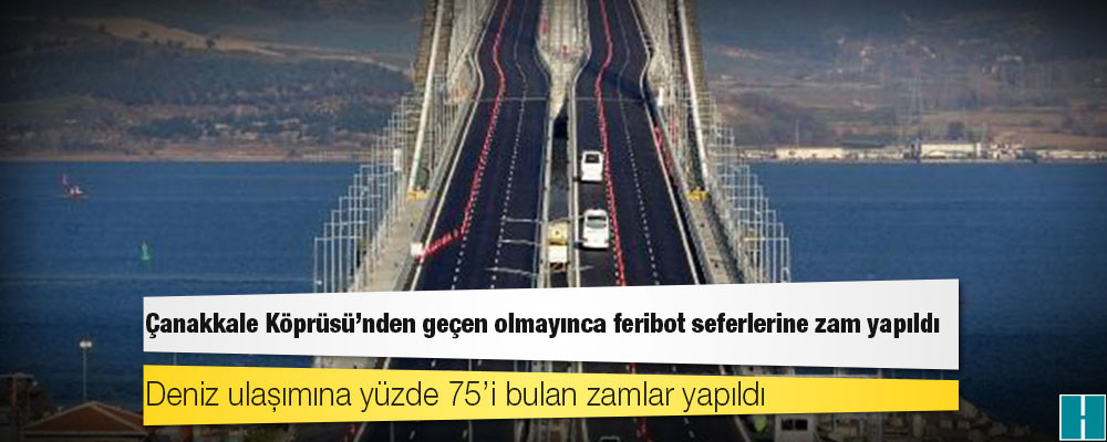 Çanakkale Köprüsü’nden geçen olmayınca feribot seferlerine zam yapıldı