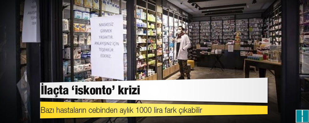 İlaçta ‘iskonto’ mağduriyeti: Bazı hastaların cebinden aylık 1000 lira fark çıkabilir