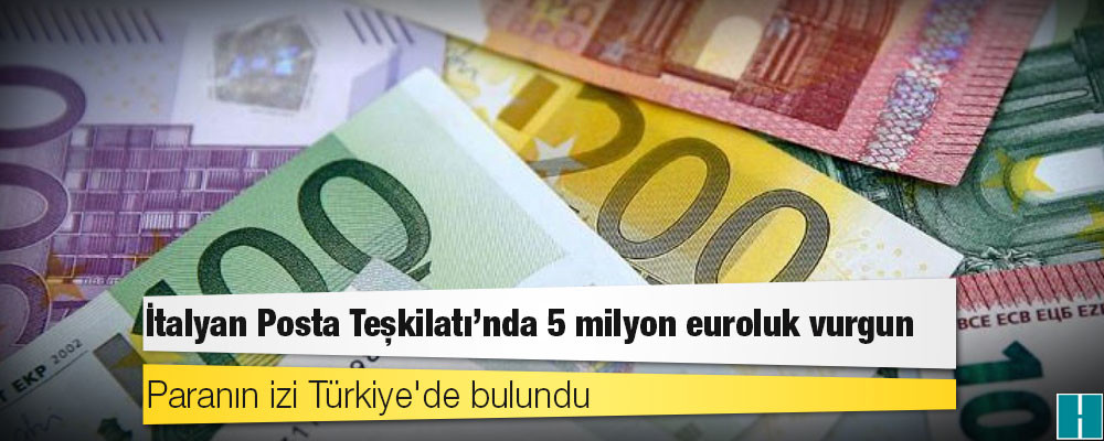 İtalyan Posta Teşkilatı'nda 5 milyon euroluk vurgun: Paranın izi Türkiye'de bulundu