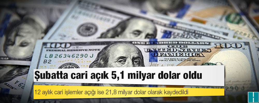 Şubatta cari açık 5,1 milyar dolar oldu