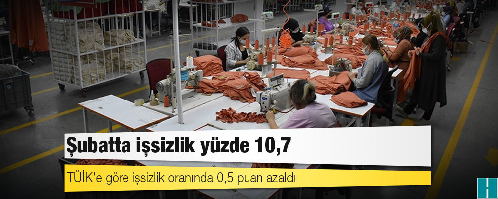 Şubatta işsizlik yüzde 10,7