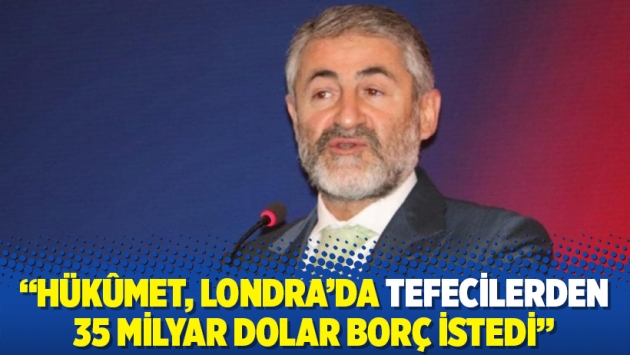 “Hükûmet, Londra’da tefecilerden 35 milyar dolar borç istedi”