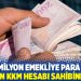 13,6 milyon emekliye para yok, 203 bin KKM hesabı sahibine var!