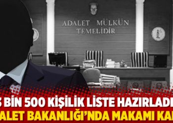 3 bin 500 kişilik liste hazırladı, Adalet Bakanlığı&rsquo;nda makamı kaptı