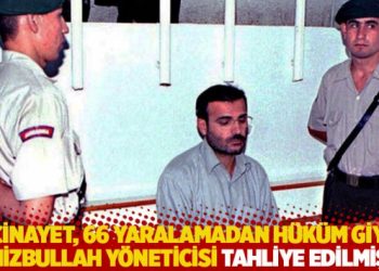 91 cinayet, 66 yaralamadan h&uuml;k&uuml;m giyen Hizbullah y&ouml;neticisi tahliye edilmiş