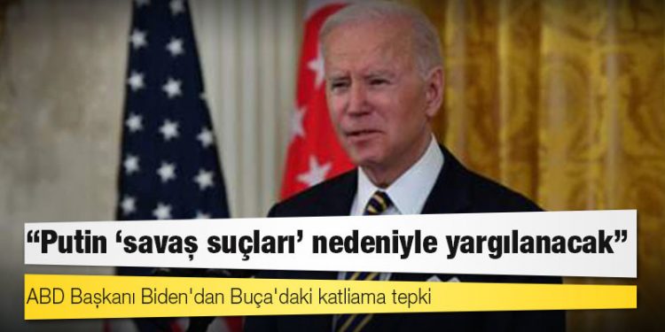 ABD Başkanı Biden'dan Buça'daki katliama tepki: Putin 'savaş suçları' nedeniyle yargılanacak