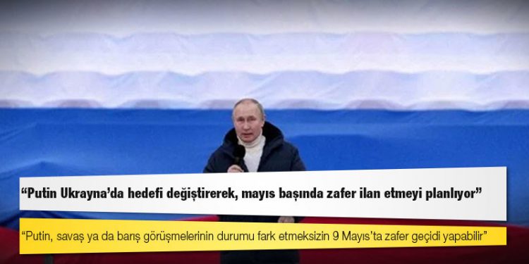 ABD'li yetkililer: Putin Ukrayna'da hedefi değiştirerek, mayıs başında zafer ilan etmeyi planlıyor