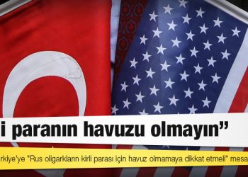 ABD’den Türkiye’ye 'Rus oligarkların kirli para havuzu olmayın' uyarısı