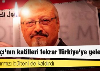 AKP, kırmızı bülteni de kaldırdı: Kaşıkçı’nın katilleri tekrar Türkiye’ye gelebilir