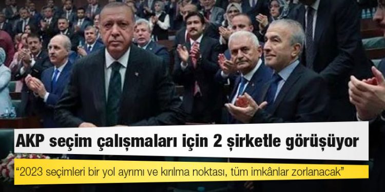 AKP seçim çalışmaları için 2 şirketle görüşüyor: “2023 seçimleri bir yol ayrımı ve kırılma noktası, tüm imkânlar zorlanacak”