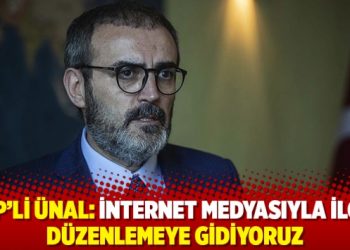 AKP'li &Uuml;nal: İnternet medyasıyla ilgili d&uuml;zenlemeye gidiyoruz