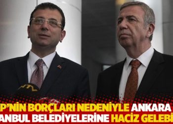 AKP'nin bor&ccedil;ları nedeniyle Ankara ve İstanbul belediyelerine haciz gelebilir