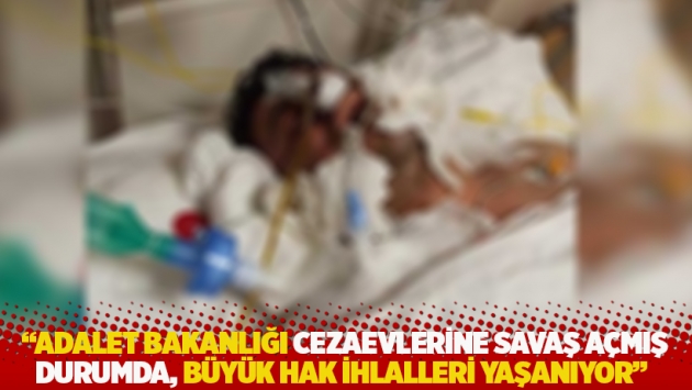 "Adalet Bakanlığı cezaevlerine savaş açmış durumda, büyük hak ihlalleri yaşanıyor”