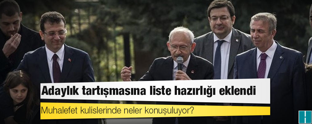 Adaylık tartışmasına liste hazırlığı eklendi: Muhalefet kulislerinde neler konuşuluyor?