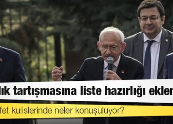 Adaylık tartışmasına liste hazırlığı eklendi: Muhalefet kulislerinde neler konuşuluyor?