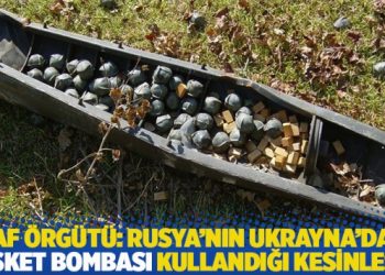 Af &Ouml;rg&uuml;t&uuml;: Rusya'nın Ukrayna&rsquo;da misket bombası kullandığı kesinleşti