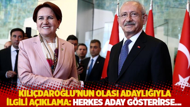 Akşener'den Kılıçdaroğlu'nun olası adaylığıyla ilgili açıklama: Herkes aday gösterirse...