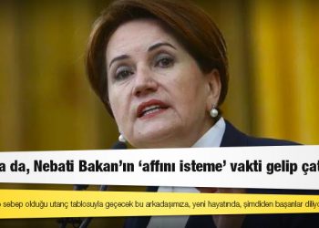 Akşener: Bu defa da, Nebati Bakan’ın 'affını isteme' vakti gelip çatmıştır
