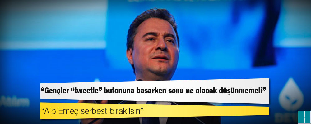 Ali Babacan: Gençler “tweetle” butonuna basarken sonu ne olacak düşünmemeli