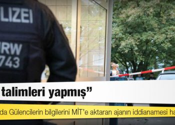 Almanya’da Gülencilerin bilgilerini MİT’e aktaran ajanın iddianamesi hazır: Atış talimleri yapmış