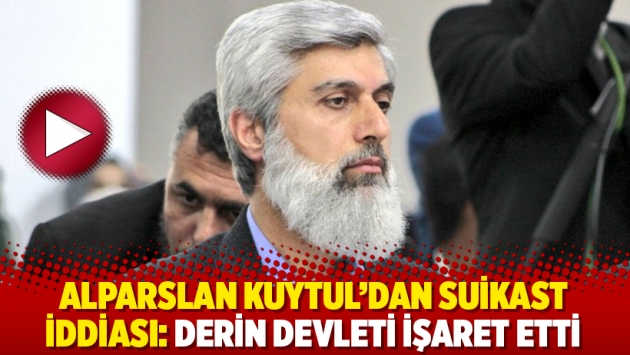 Alparslan Kuytul’dan suikast iddiası: Derin devleti işaret etti