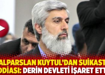 Alparslan Kuytul&rsquo;dan suikast iddiası: Derin devleti işaret etti