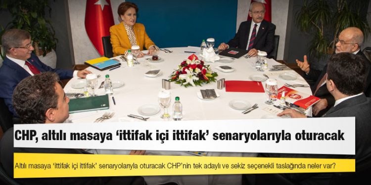 Altılı masaya ‘ittifak içi ittifak’ senaryolarıyla oturacak CHP’nin tek adaylı ve sekiz seçenekli taslağında neler var?