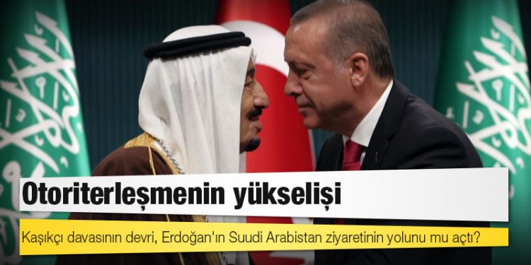 Ankara-Riyad yakınlaşması: Otoriterleşmenin yükselişi
