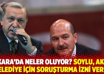 Ankara&rsquo;da neler oluyor? Soylu, AKP&rsquo;li belediye i&ccedil;in soruşturma izni verdi