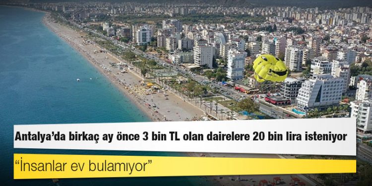 Antalya'da birkaç ay önce 3 bin TL olan dairelere 20 bin lira isteniyor