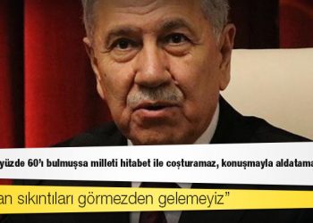 Arınç: Enflasyon yüzde 60'ı bulmuşsa milleti hitabet ile coşturamaz, konuşmayla aldatamazsınız