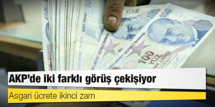 Asgari ücrete ikinci zam: AKP’de iki farklı görüş çekişiyor