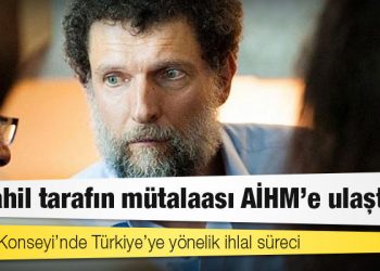 Avrupa Konseyi’nde Türkiye’ye yönelik ihlal süreci: Müdahil tarafın mütalaası AİHM’e ulaştı