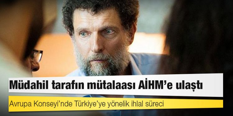 Avrupa Konseyi’nde Türkiye’ye yönelik ihlal süreci: Müdahil tarafın mütalaası AİHM’e ulaştı