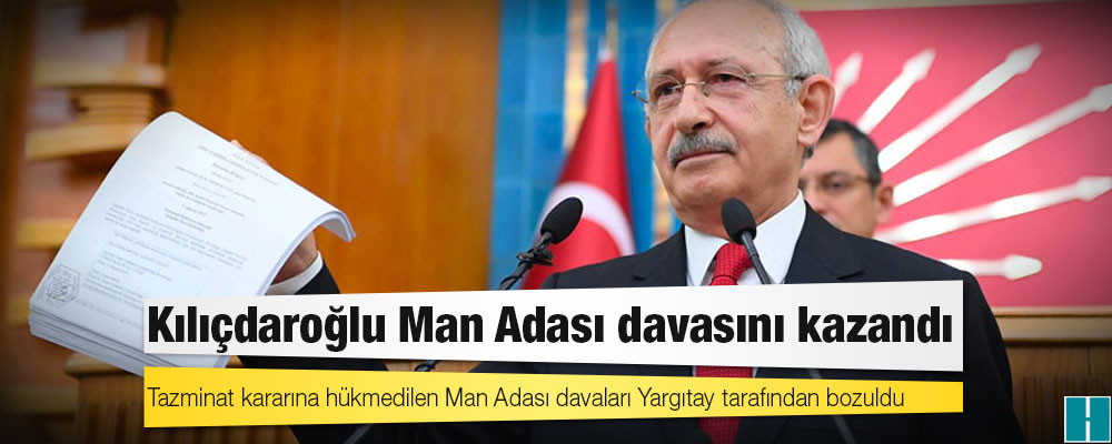 Avukatı duyurdu: Kılıçdaroğlu Man Adası davasını kazandı