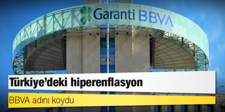 BBVA adını koydu: Türkiye’deki hiperenflasyon