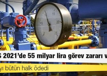 BOTAŞ 2021’de 55 milyar lira görev zararı verdi, faturayı bütün halk ödedi