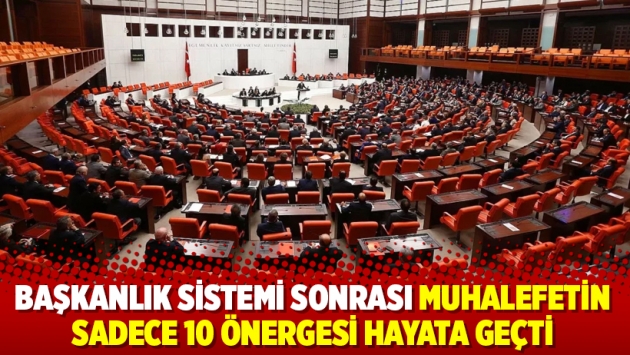 Başkanlık sistemi sonrası muhalefetin sadece 10 önergesi hayata geçti