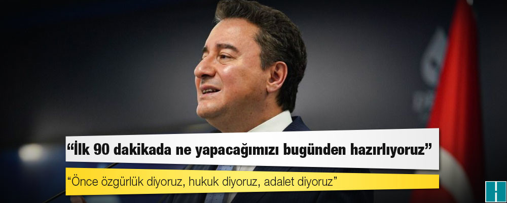 Babacan: 'İlk 90 dakikada ne yapacağımızı bugünden hazırlıyoruz'