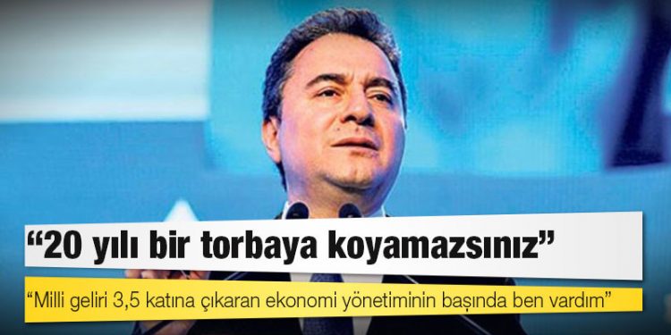 Babacan: 20 yılı bir torbaya koyamazsınız; milli geliri 3,5 katına çıkaran ekonomi yönetiminin başında ben vardım!