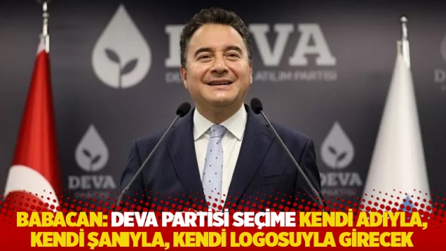 Babacan: DEVA Partisi seçime kendi adıyla, kendi şanıyla, kendi logosuyla girecek