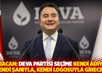 Babacan: DEVA Partisi se&ccedil;ime kendi adıyla, kendi şanıyla, kendi logosuyla girecek