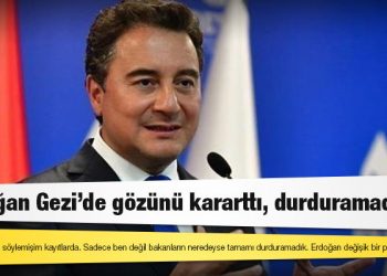 Babacan: Erdoğan Gezi'de gözünü kararttı, durduramadık