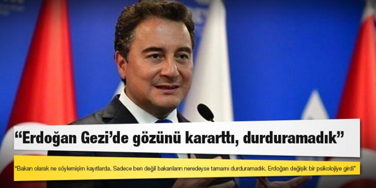 Babacan: Erdoğan Gezi'de gözünü kararttı, durduramadık