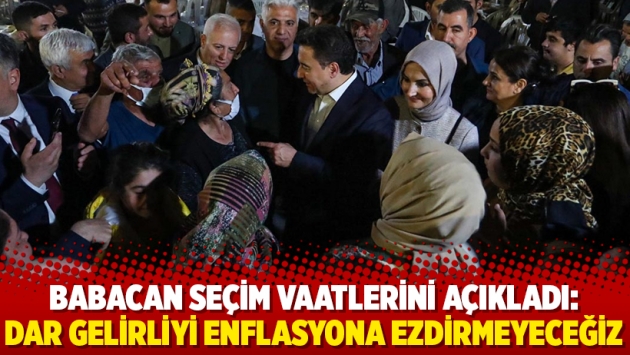 Babacan seçim vaatlerini açıkladı: Dar gelirliyi enflasyona ezdirmeyeceğiz