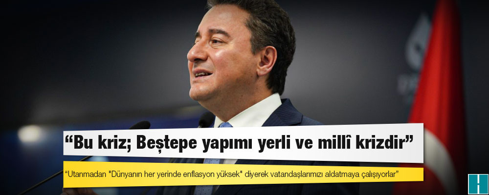 Babacan'dan iktidara: Utanmadan "Dünyanın her yerinde enflasyon yüksek" diyerek vatandaşlarımızı aldatmaya çalışıyorlar!