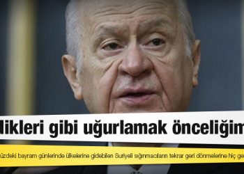 Bahçeli’den "sığınmacı" açıklaması: Geldikleri gibi uğurlamak önceliğimiz