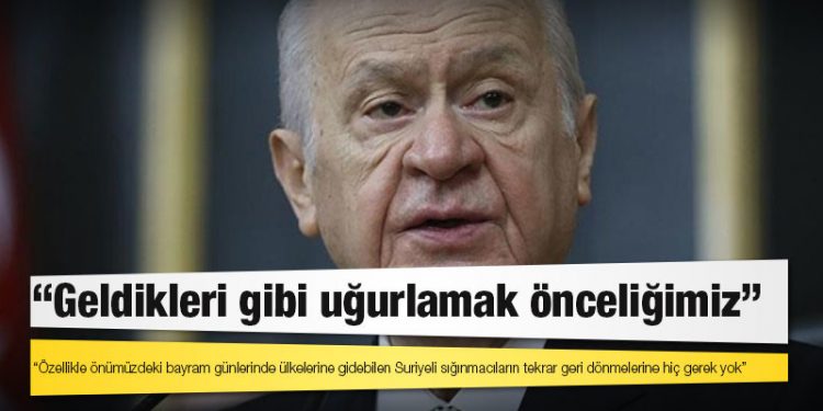 Bahçeli’den "sığınmacı" açıklaması: Geldikleri gibi uğurlamak önceliğimiz