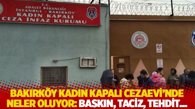 Bakırköy Kadın Kapalı Cezaevi’nde neler oluyor? Baskın, taciz, tehdit...